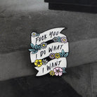 I Do What I Want Feminist Enamel Pin with Floral Design - Cosparty