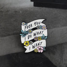 I Do What I Want Feminist Enamel Pin with Floral Design - pin